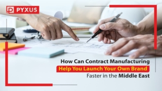 How Contract Manufacturing Help to Launch Your Brand Faster in the Middle East