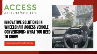 Innovative Solutions in Wheelchair Access Vehicle Conversions What You Need to Know