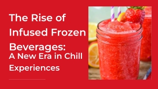 Rise of Infused Frozen Beverages A New Era in Chill Experiences