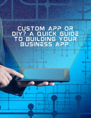How Can I Develop an App for My Business Custom App Development vs DIY Solutions