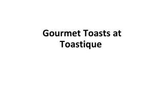 Gourmet Toasts at Toastique