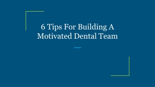 6 Tips For Building A Motivated Dental Team