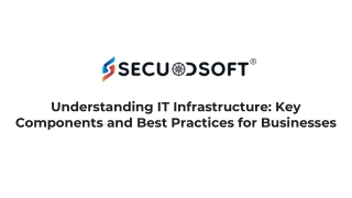 Understanding IT Infrastructure Key Components and Best Practices for Businesses