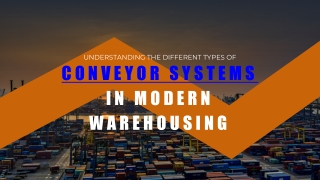 Understanding the Different Types of Conveyor Systems in Modern Warehousing