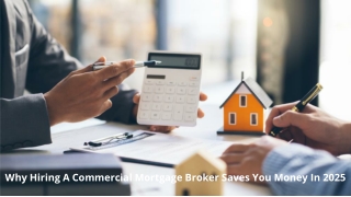 Why Hiring A Commercial Mortgage Broker Saves You Money In 2025