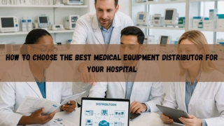 How to Choose the Best Medical Equipment Distributor for Your Hospital