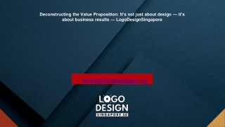 Deconstructing the Value Proposition It’s not just about design — it’s about business results — LogoDesignSingapore