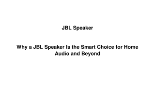 Why a JBL Speaker Is the Smart Choice for Home Audio and Beyond
