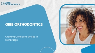 Gibb Orthodontics Provides Expert Treatment Near You in Lethbridge