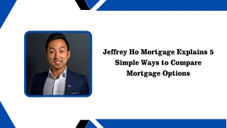 Jeffrey Ho Mortgage Explains 5 Simple Ways to Compare Mortgage Options