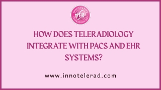 How Does Teleradiology Integrate With PACS and EHR Systems