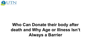 Who Can Donate their body after death and Why Age or Illness Isn’t Always a Barrier