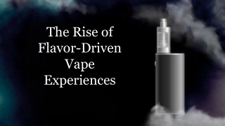 The Rise of Flavor-Driven Vape Experiences