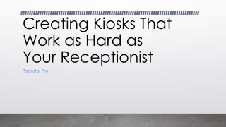 Creating Kiosks That Work as Hard as Your Receptionist