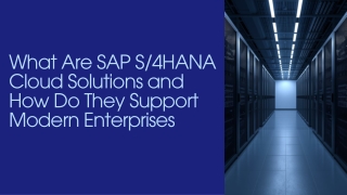 What Are SAP S4HANA Cloud Solutions and How Do They Support Modern Enterprises