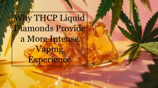 Why THCP Liquid Diamonds Provide a More Intense Vaping Experience