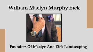 William Maclyn Murphy Eick - Founders Of Maclyn And Eick Landscaping