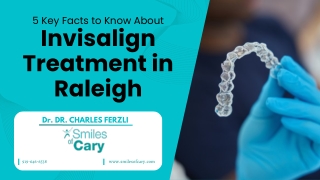 5 Key Facts to Know About Invisalign Treatment in Raleigh