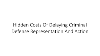 Hidden Costs of Delaying Criminal Defense Representation and Action