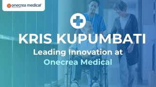 Kris Kupumbati – Leading Innovation at Onecrea Medical