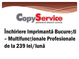 Închiriere Imprimantă București – Multifuncționale Profesionale de la 239 leilună