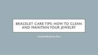 Bracelet Care Tips How to Clean and Maintain Your Jewelry