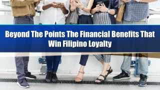 Beyond The Points The Financial Benefits That Win Filipino Loyalty