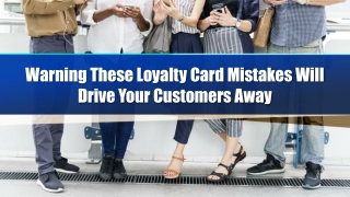 Warning These Loyalty Card Mistakes Will Drive Your Customers Away