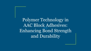 Polymer Technology in AAC Block Adhesives_ Enhancing Bond Strength and Durability