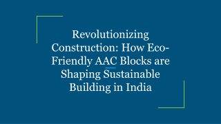 Revolutionizing Construction_ How Eco-Friendly AAC Blocks are Shaping Sustainable Building in India