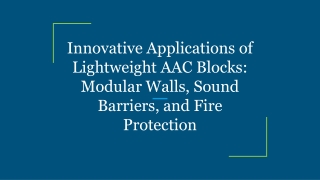 Innovative Applications of Lightweight AAC Blocks_ Modular Walls, Sound Barriers, and Fire Protection