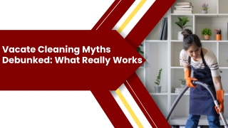 Vacate Cleaning Myths Debunked What Really Works