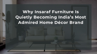 Why Insaraf Furniture Is Quietly Becoming India’s Most Admired Home Décor Brand