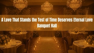 A Love That Stands the Test of Time Deserves Eternal Love Banquet Hall