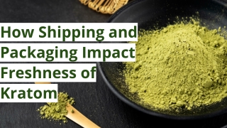 How Shipping and Packaging Impact Freshness of Kratom