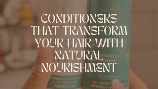 Nourishing Conditioners for Healthy, Soft Hair