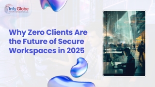 Why Zero Clients Are the Future of Secure Workspaces in 2025