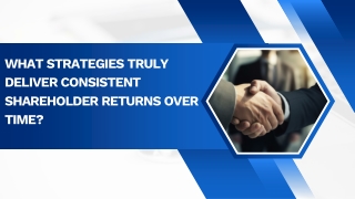 What Strategies Truly Deliver Consistent Shareholder Returns Over Time