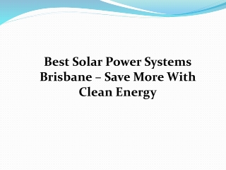 Best Solar Power Systems Brisbane – Save More With Clean Energy
