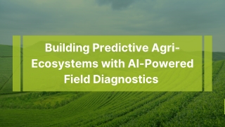 Building Predictive Agri-Ecosystems with AI-Powered Field Diagnostics