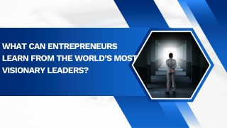 What Can Entrepreneurs Learn from the World’s Most Visionary Leaders