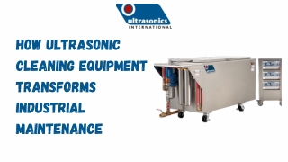 How Ultrasonic Cleaning Equipment Transforms Industrial Maintenance