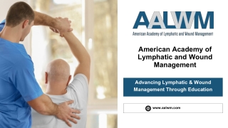 Lymphatic and Wound Management Advancing Skills for Better Patient Outcomes