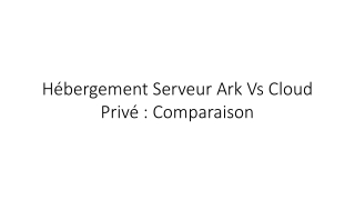 Hébergement serveur Ark vs cloud privé : comparaison