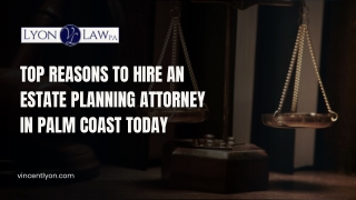 Top Reasons to Hire an Estate Planning Attorney in Palm Coast Today