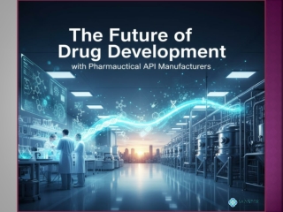 How API Manufacturers Are Shaping Tomorrow’s Drug Industry?