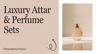 Luxury Attar & Perfume Sets by Peraux