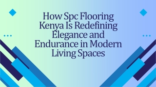 How Spc Flooring Kenya Is Redefining Elegance and Endurance in Modern Living Spaces