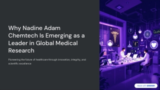 Why Nadine Adam Chemtech Is Emerging as a Leader in Global Medical Research