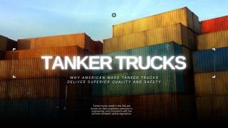 Why American-Made Tanker Trucks Deliver Superior Quality and Safety